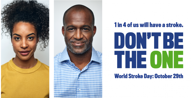 Image shows people in a row. The text on the image says, "1 in 4 of us will have a stroke. Done be the one. World Stroke Day: October 29th".