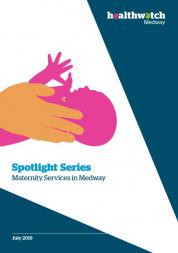 Front cover of the maternity report. The illustration is of two hands supporting a new born baby. The text reads "Spotlight series, maternity services in Medway - July 2019". 